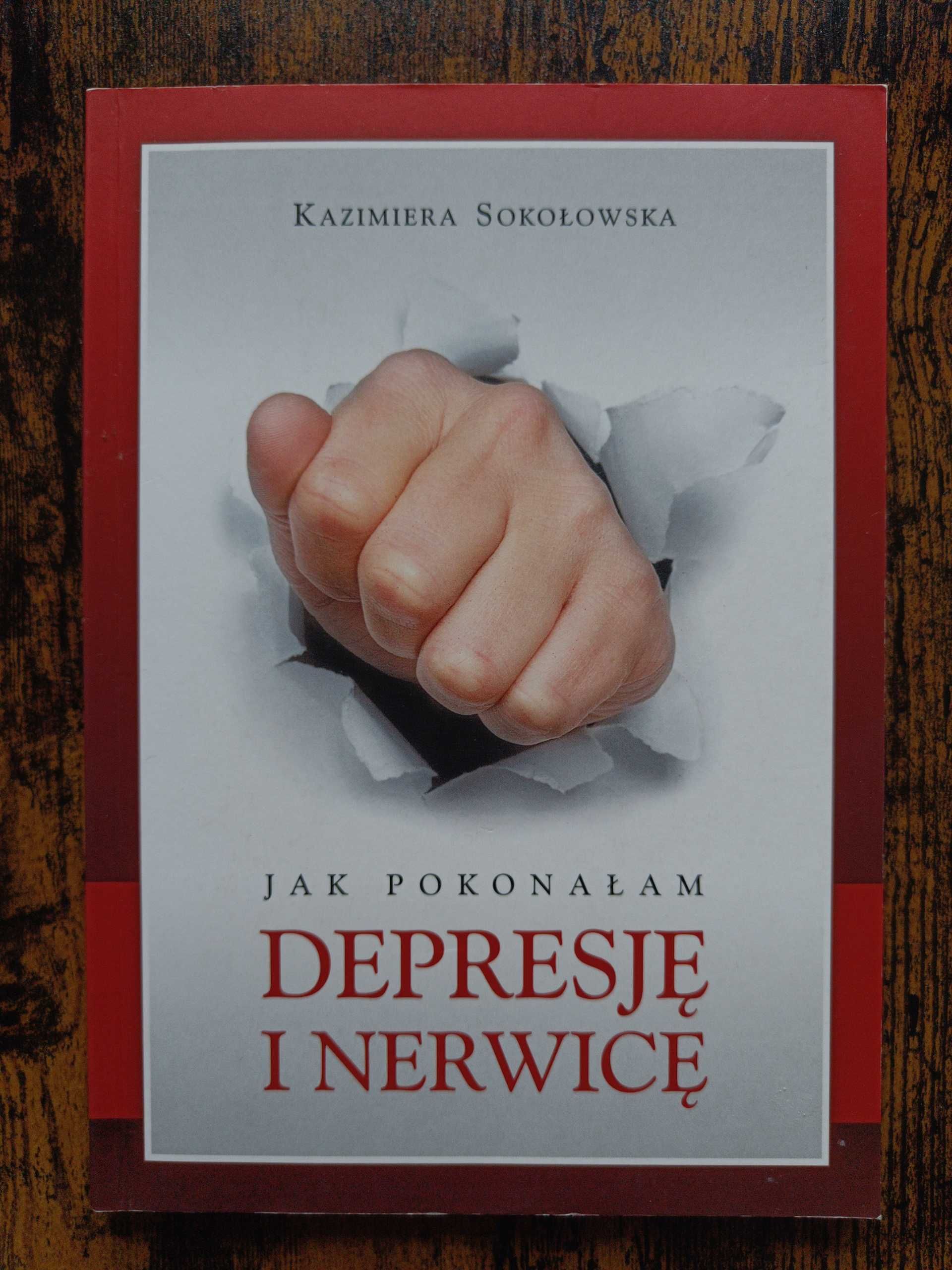 Jak pokonałam depresję i nerwicę Kazimiera Sokołowska