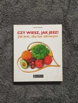 Czy wiesz, jak jesz? Jak jeść, aby być zdrowym. Książka