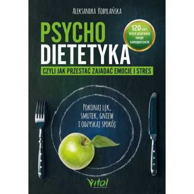 Psychodietetyka, czyli jak przestać zajadać emocje
Autor: Kobylańska A