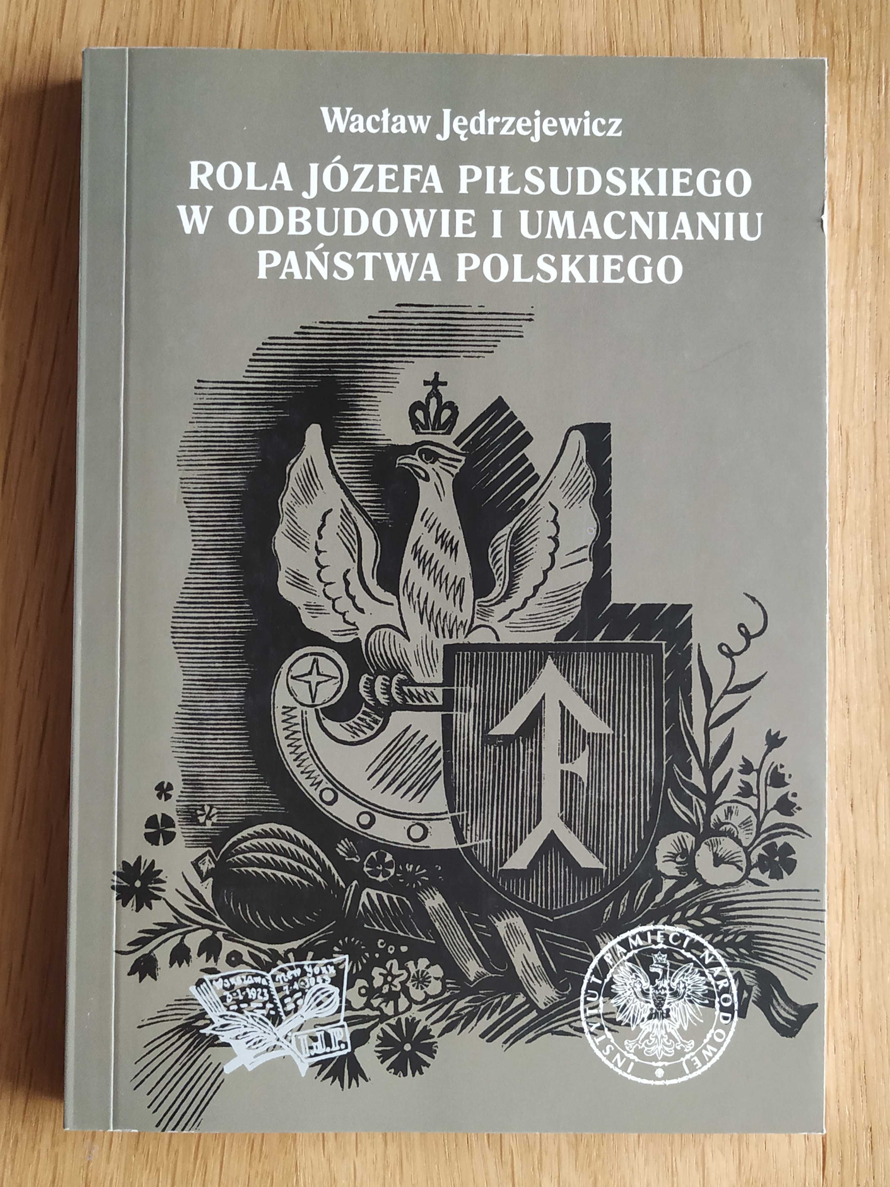 Rola Józefa Piłsudskiego w odbudowie i umacnianiu państwa polskiego