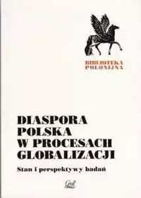 Diaspora polska w procesie globalizacji. Stan i perspektywy badań