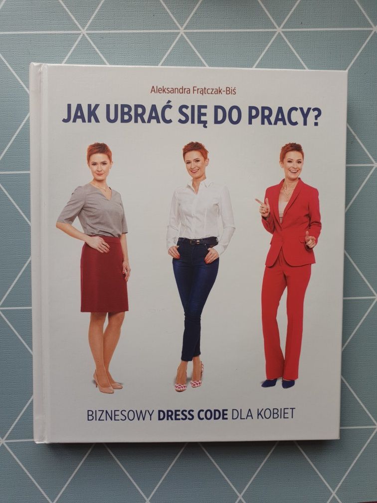 "Jak ubrać się do pracy" Aleksandra Frątczak-Biś