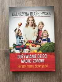 Odżywianie dzieci mądre i zdrowe / Katarzyna Błażejewska