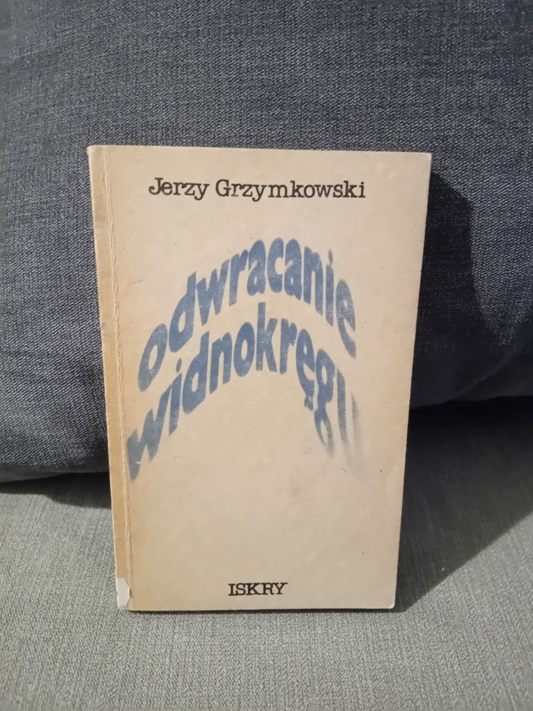 Jerzy Grzymkowski Odwracanie widnokręgu