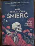 Książka,,Moja przyjaciółka śmierć" Robert Konieczny