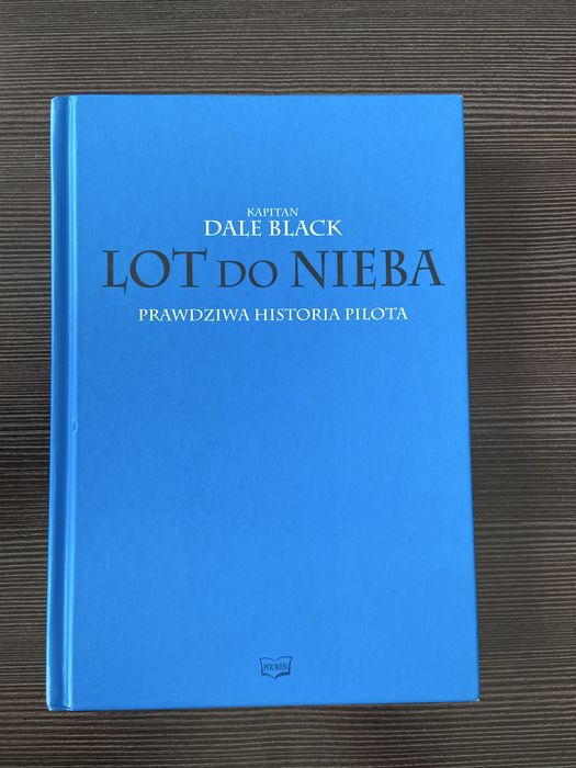 Lot do nieba. Prawdziwa historia pilota. Dale Black