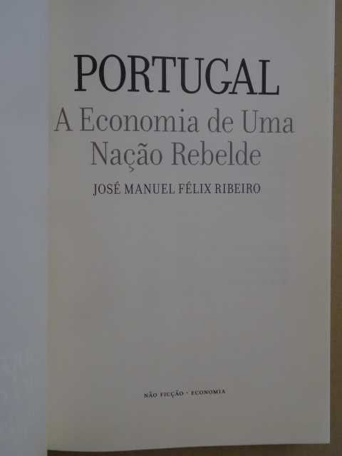 Portugal - A Economia de Uma Nação Rebelde de José Manuel Félix