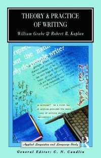 Theory and Practice of Writing - William Grabe, Robert B. Kaplan
