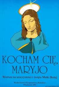 Kocham, Cię Maryjo. Wiersze...