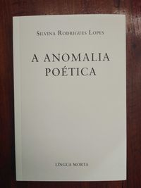 Silvina Rodrigues Lopes - A anomalia poética