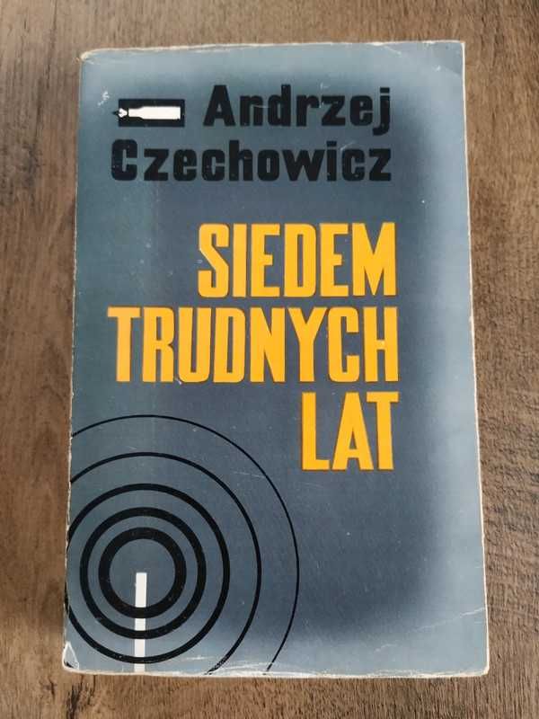 Andrzej Czechowicz - Siedem trudnych lat