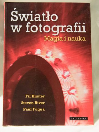 Światło w fotografii. Magia i nauka. S.BIVER., P. FUQUA, F. HUNTER