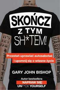 Skończ Z Tym Sh*tem!, Gary John Bishop