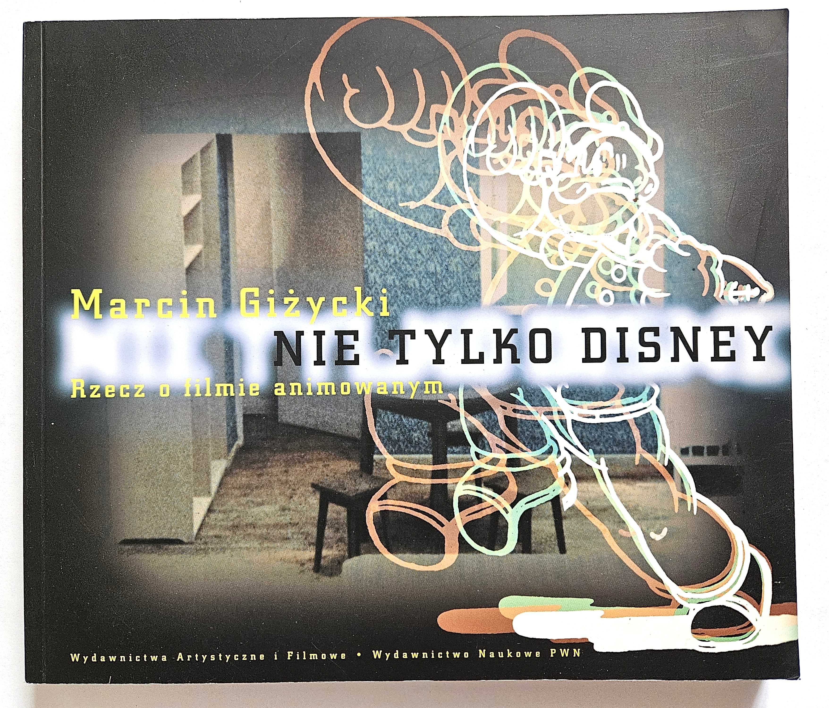 Nie tylko DISNEY. Rzecz o filmie ANIMOWANYM - Marcin Giżycki