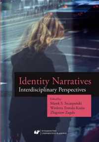 Identity Narratives. Interdisciplinary Perspective - red. Marek S. Sz