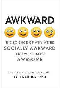 Awkward: The Science of Why We're Socially Awkward, Ty Tashiro