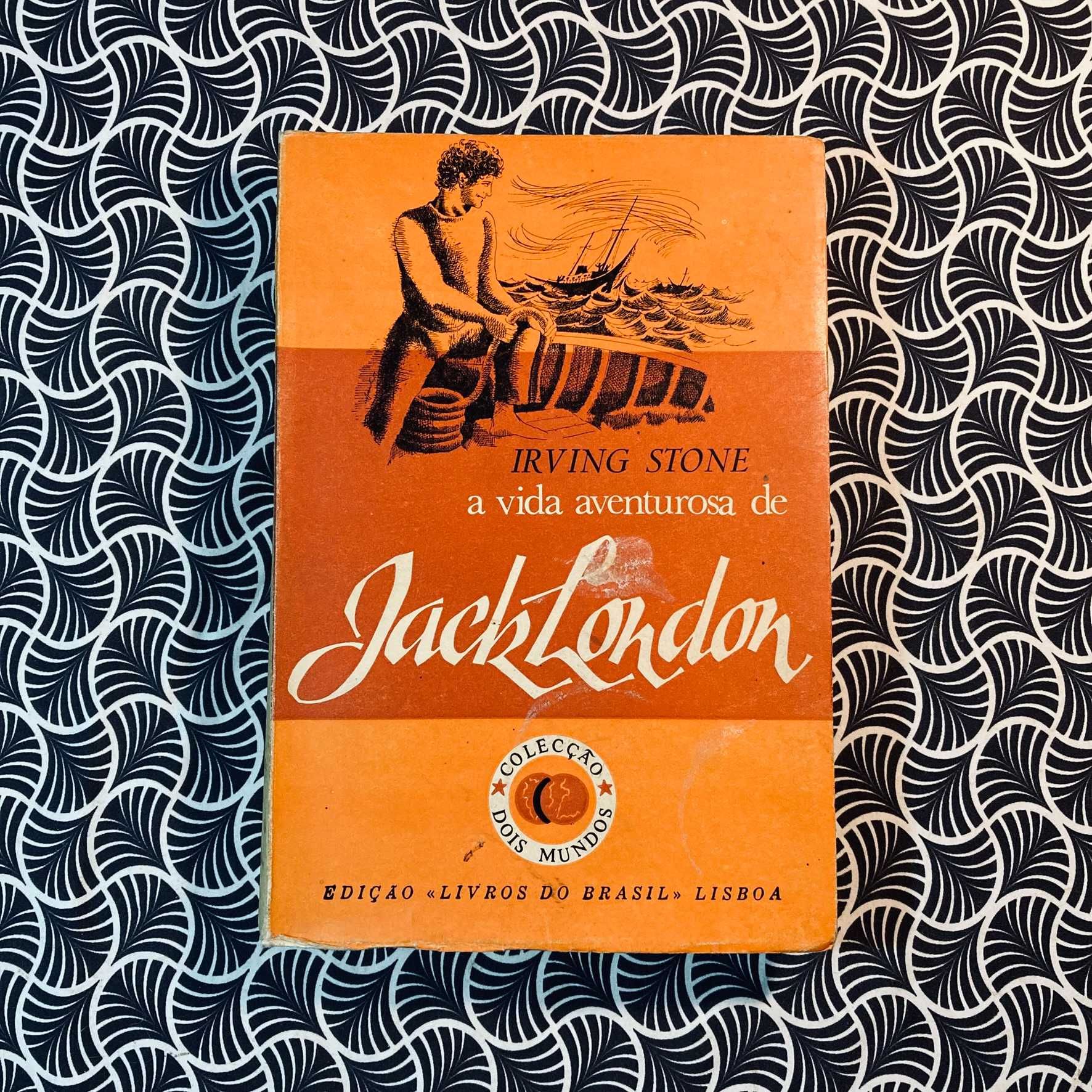 A Vida Aventurosa de Jack London - Irving Stone