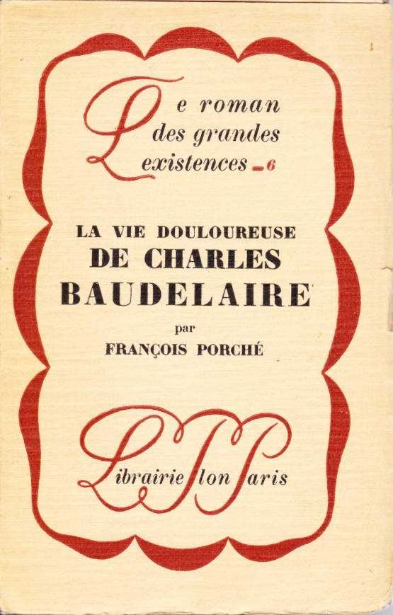 La vie douloureuse de Charles Baudelaire-François Porché