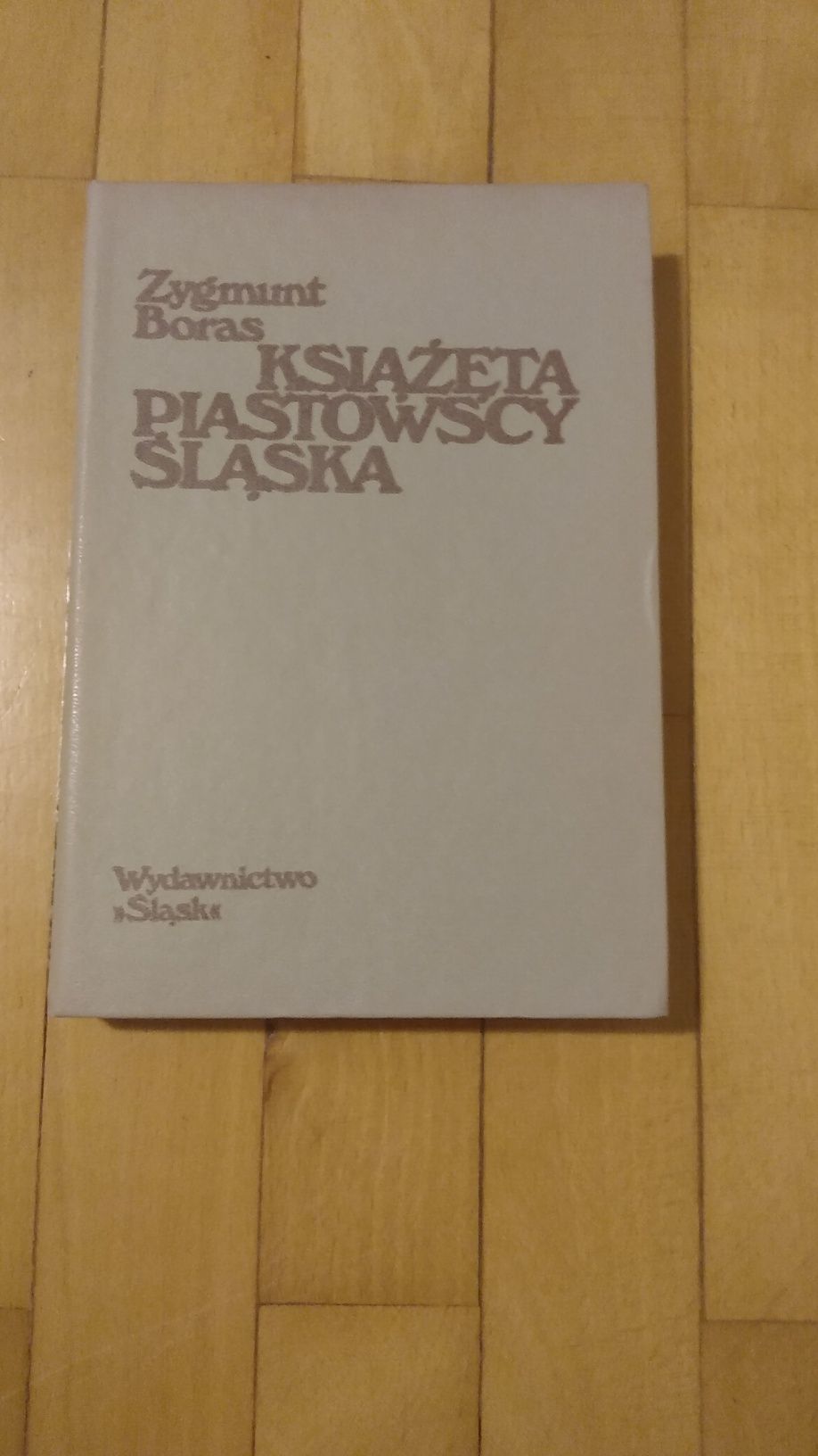 Książęta Piastowscy Śląska Zygmunt Boras Wydawnictwo Śląsk