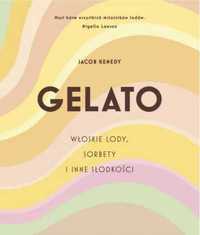 GELATO. Włoskie lody, sorbety i inne słodkości - Jacob Kenedy, Lucyna