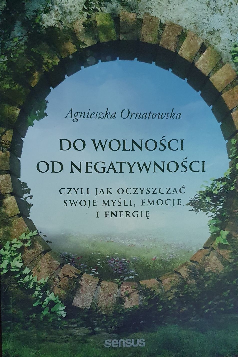 A. Ornatowska: Do wolności od negatywności. Czyli jak oczyszczać swoje