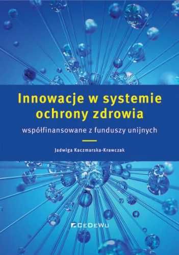 Innowacje w systemie ochrony zdrowia.. - Jadwiga Kaczmarska-Krawczak