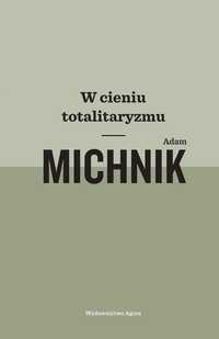 W Cieniu Totalitaryzmu, Adam Michnik