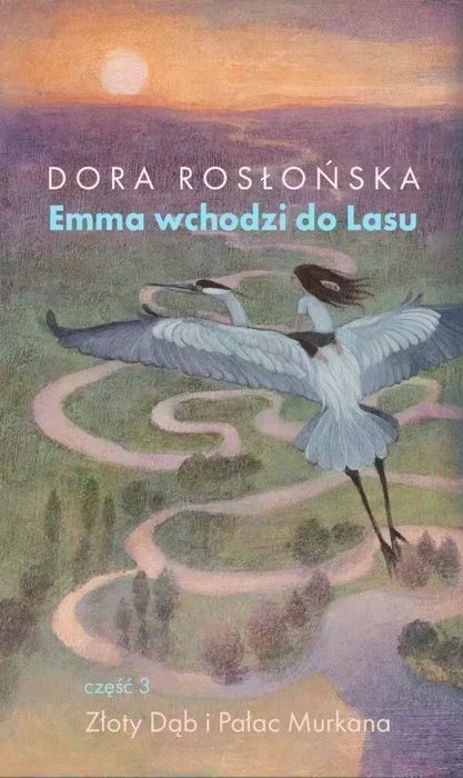 Emma Wchodzi Do Lasu. Tom 3. Złoty Dąb I Pałac Murkana Dora Rosłońska