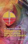Ks. Bogusław Nadolski  - Eucharystia darem Boga dla życia świata