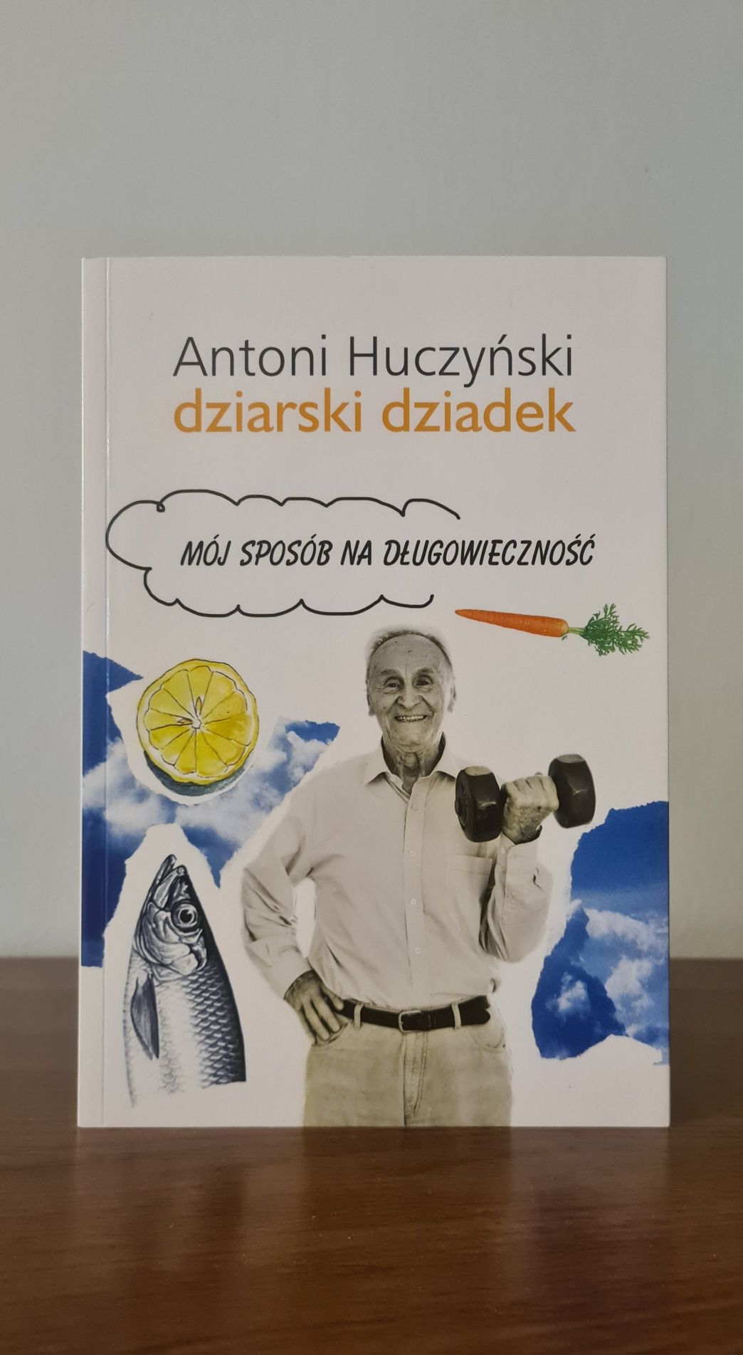 Dziarski dziadek. Mój sposób na długowieczność - Antoni Huczyński