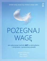 Pożegnaj wagę. Jak wykorzystać techniki ACT w odchudzaniu i utrzymaniu