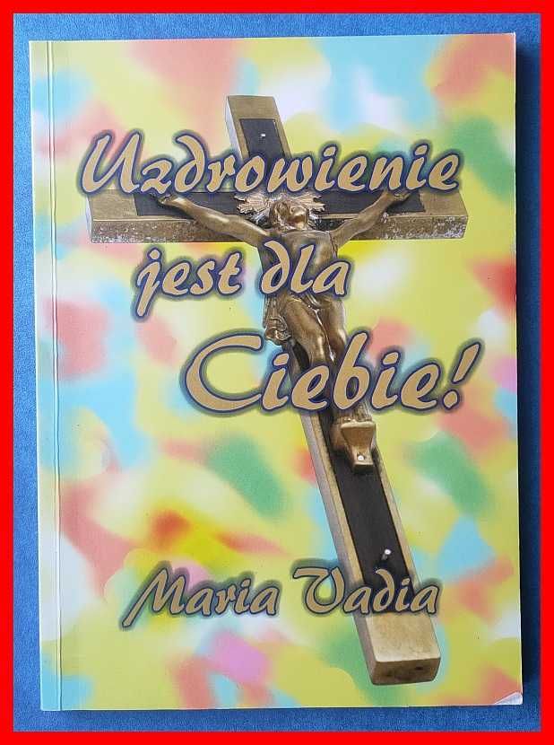 Maria Vadia - Uzdrowienie jest dla Ciebie!