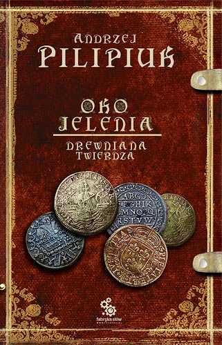 Oko jelenia Tom 3. Drewniana twierdza. Andrzej Pilipiuk (Nowa)