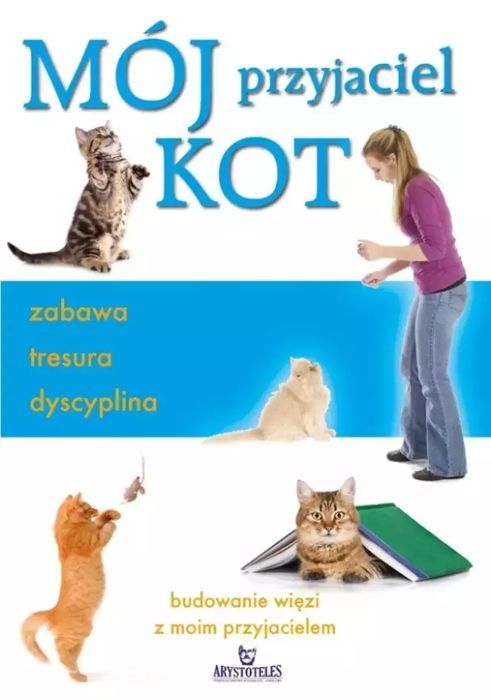 Mój przyjaciel kot. Zabawa, tresura, dyscyplina. Arystoteles