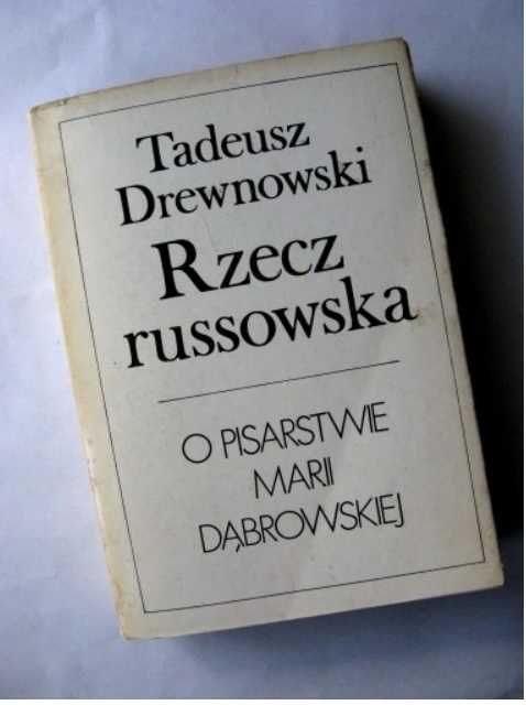 RZECZ RUSSOWSKA - o pisarstwie Marii Dąbrowskiej Tadeusz Drewnowski