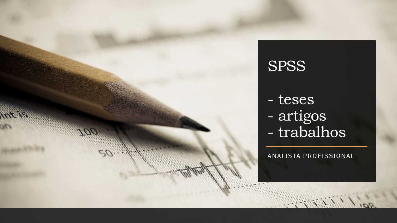 Trabalhos / Teses em SPSS - Tratamento e Análise Estatística de Dados