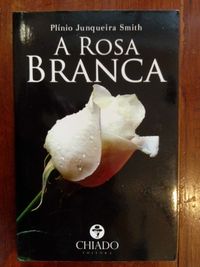 Plínio Junqueira Smith - A rosa branca