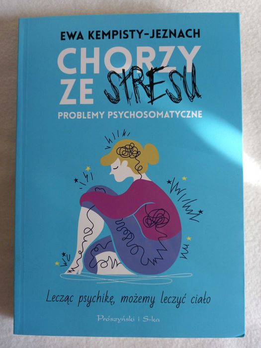 Chorzy ze stresu. Problemy psychosomatyczne Ewa Kempisty-Jeznach