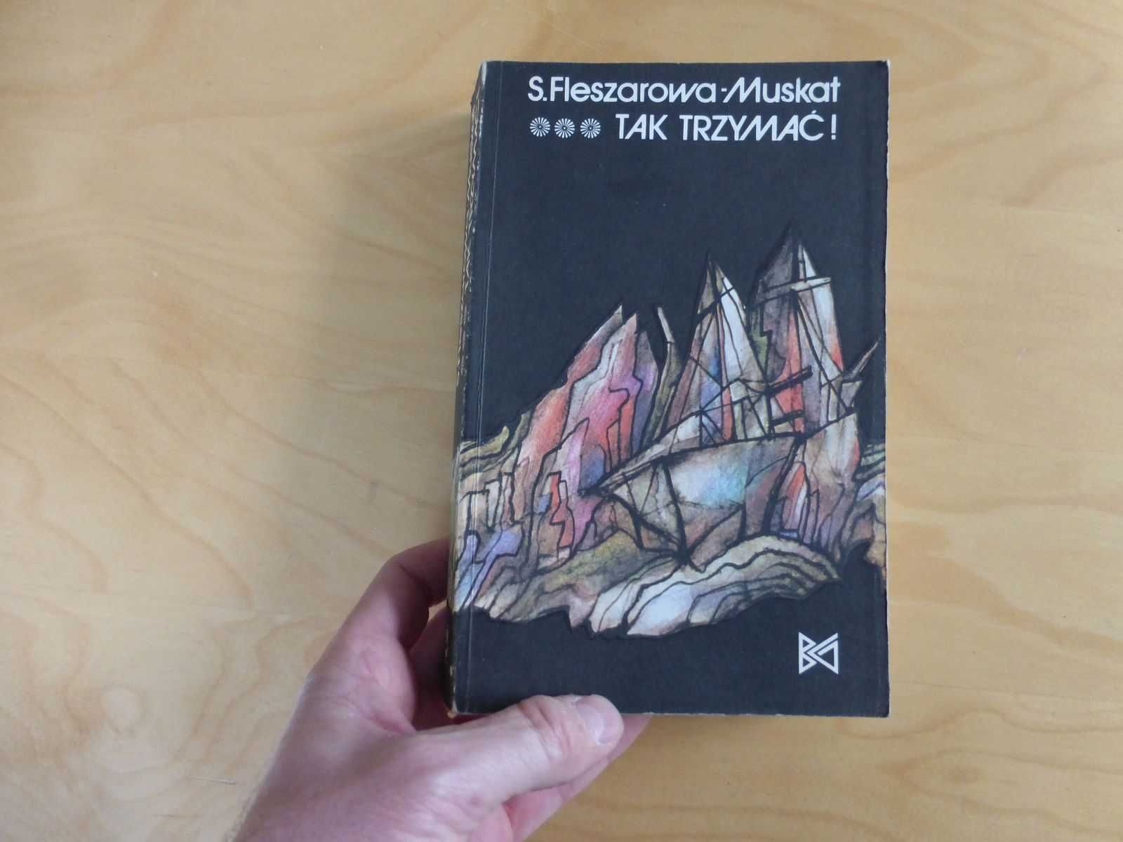 Tak trzymać ! cz 3 Niepokonani niepokorni. S. Fleszarowa - Muskat