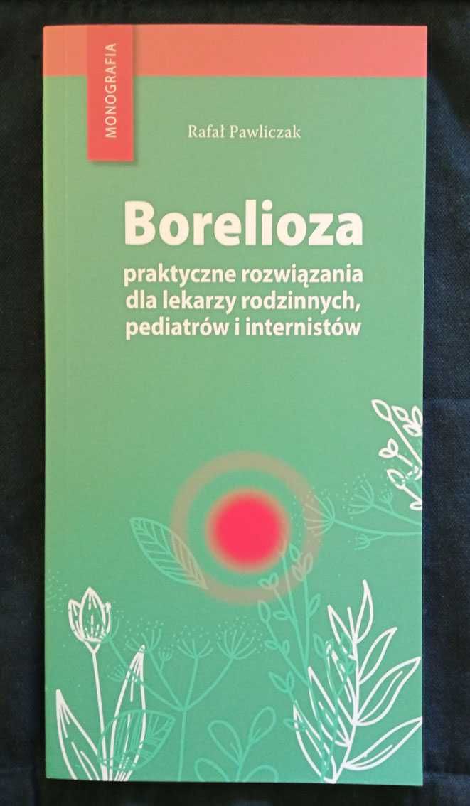 Borelioza - praktyczne rozwiązania dla lekarzy rodzinnych, pediatrów