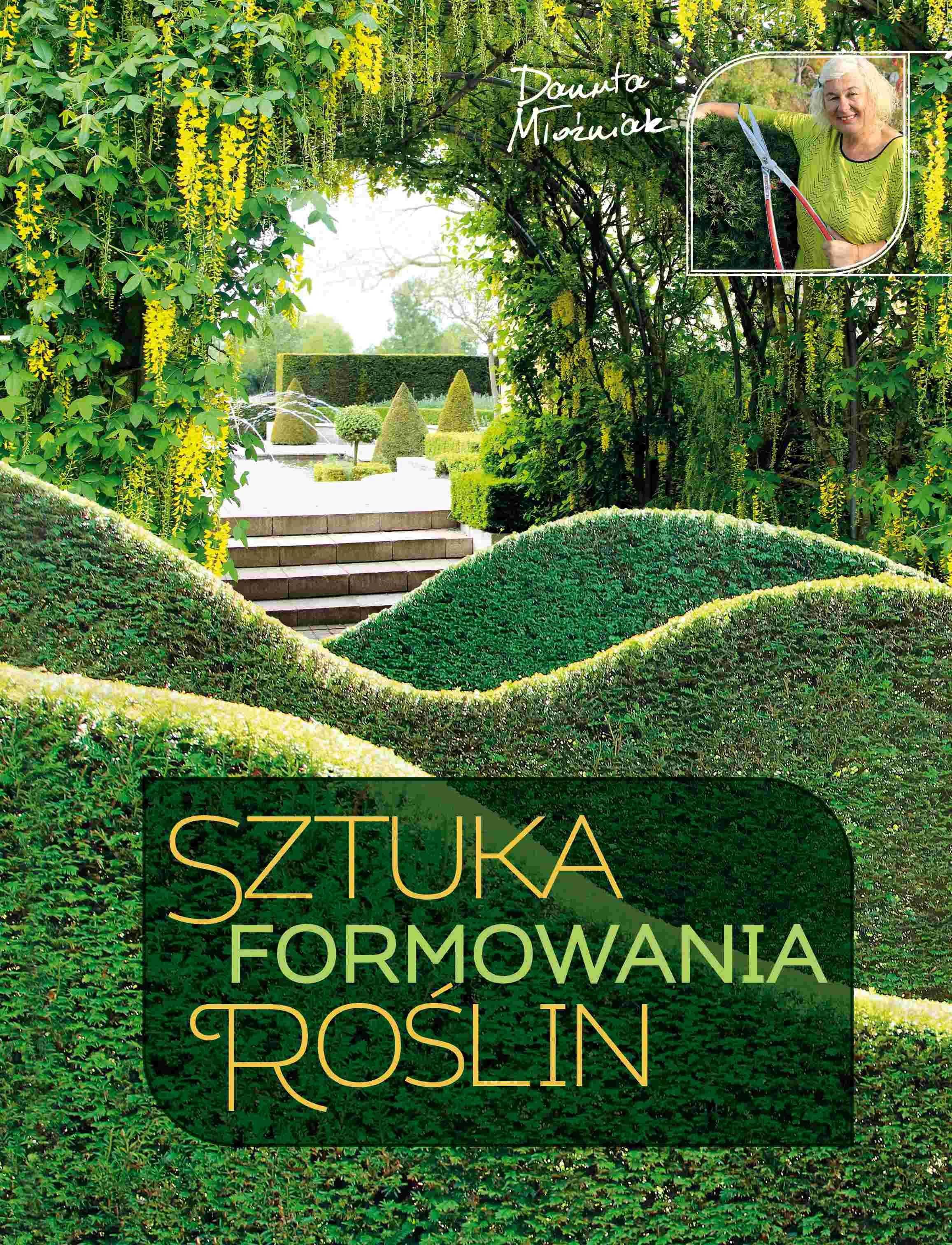 Sztuka formowania roślin
Autor: Danuta Młoźniak