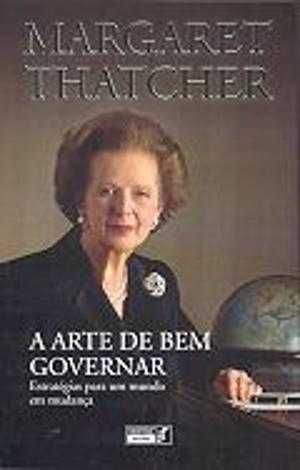 A arte de bem governar - MargarethThatcher