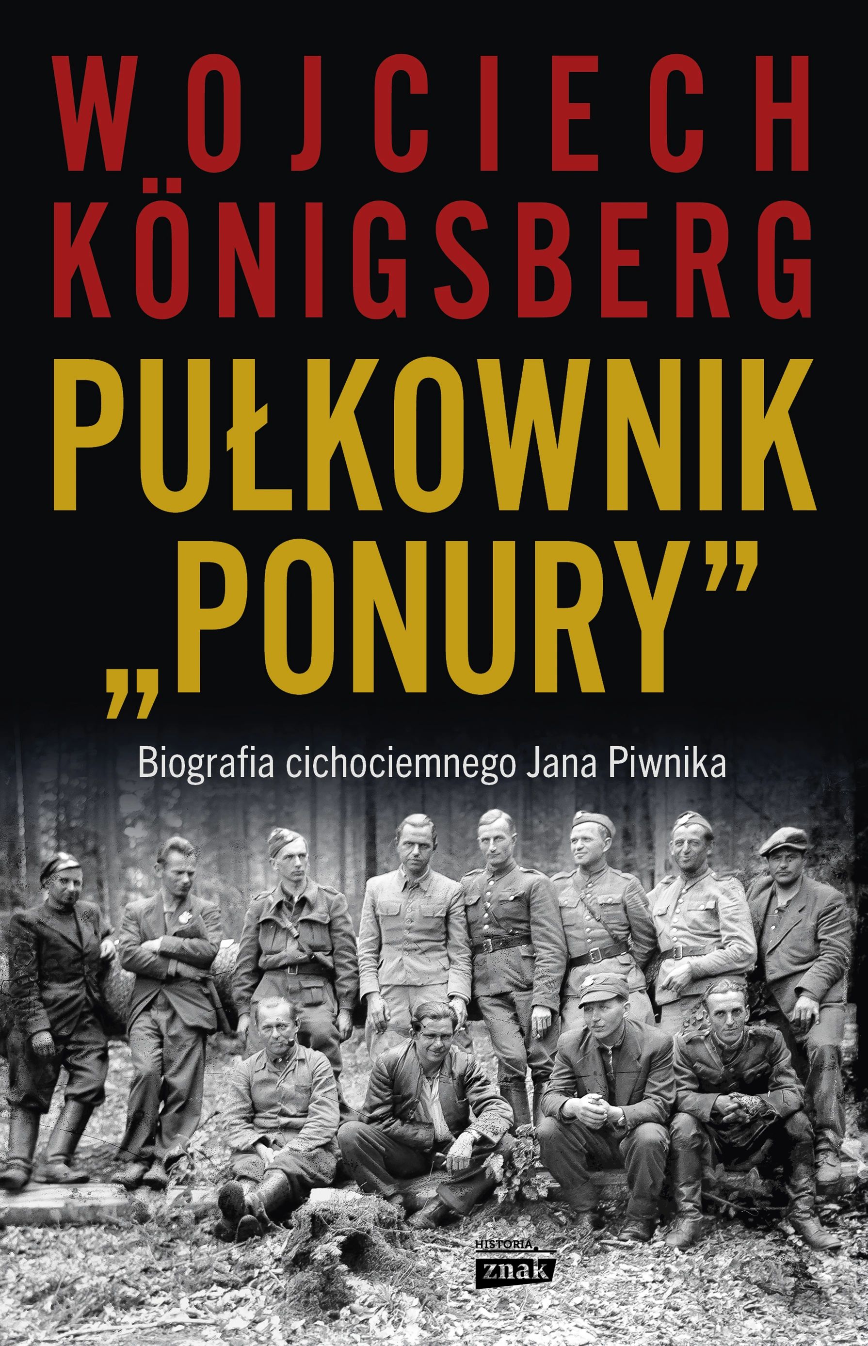 Pułkownik "Ponury". Biografia cichociemnego Jana Piwnika. Horyzont