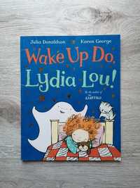 Wake Up Do, Lydia Lou! Julia Donaldson książka po angielsku