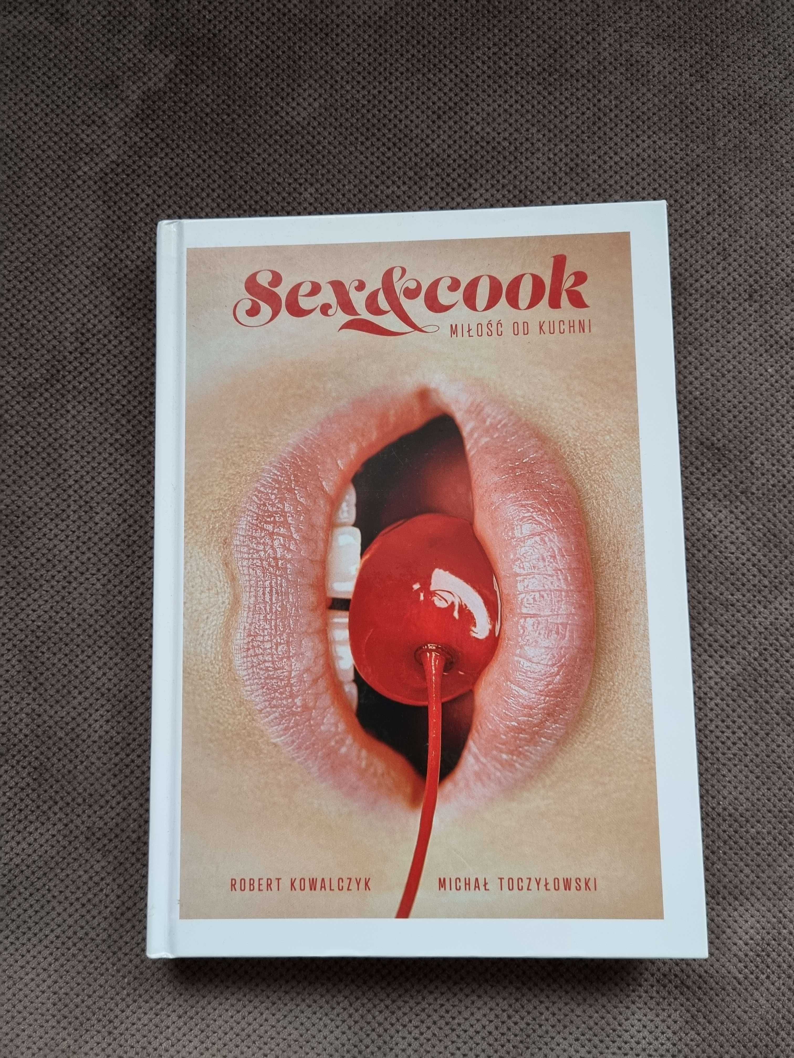 Sex & Cook Miłość do kuchni R. Kowalczyk M. Toczyłowski