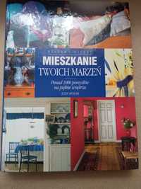 Mieszkanie Twoich marzeń. Ponad 1000 pomysłów na piękne wnętrza.