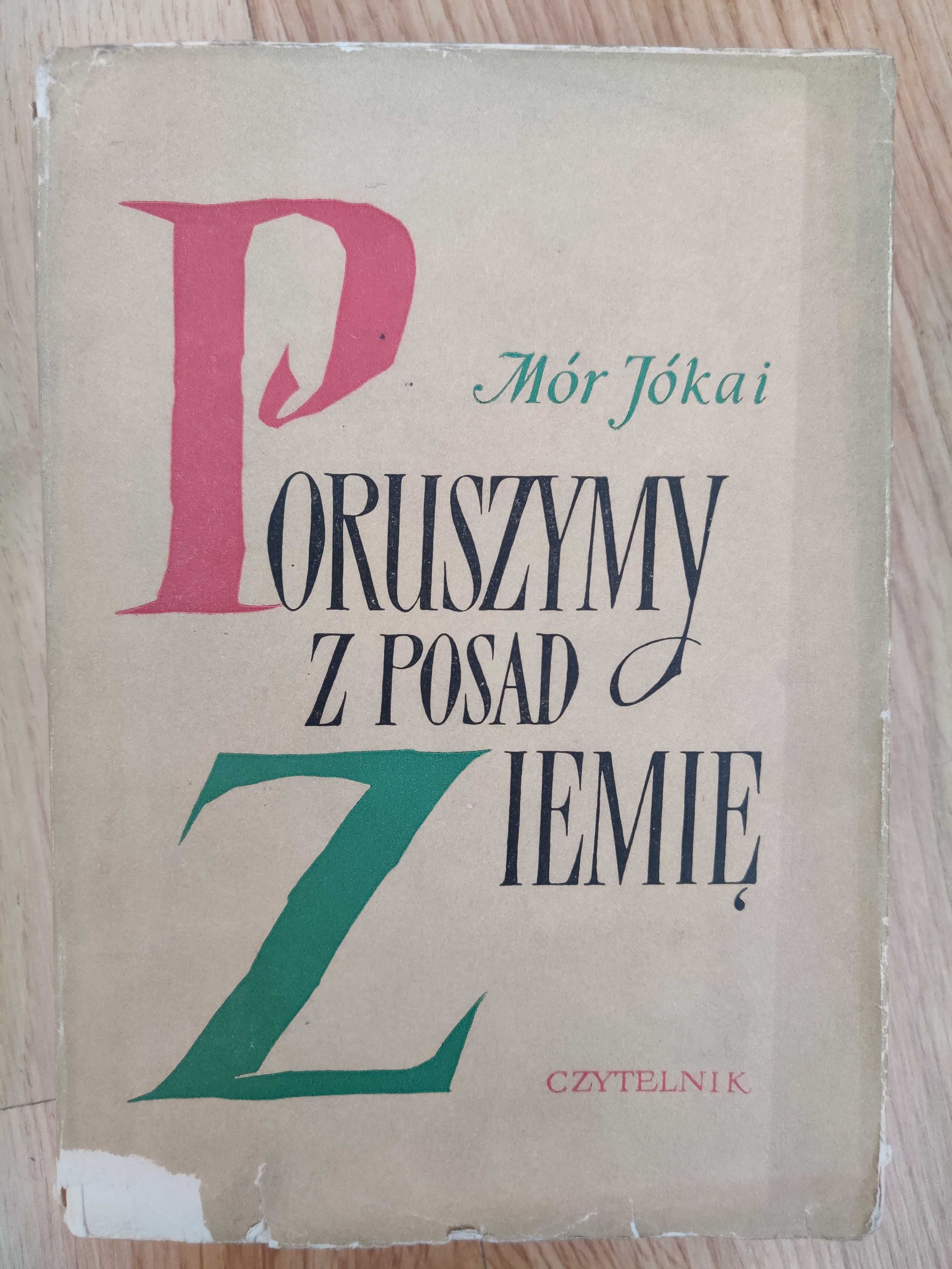 Poruszymy z posad Ziemię. Mór Jókai. Jan Marcin Szancer. 1957