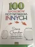 100 sposobów motywowania innych - Steve Chandler