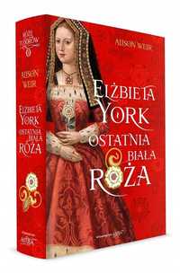 Elżbieta York. Ostatnia Biała Róża, Alison Weir