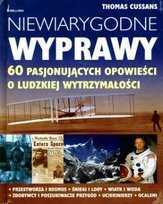 Niewiarygodne wyprawy. 60 pasjonujących opowieści